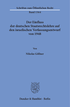 Der Einfluss der deutschen Staatsrechtslehre auf den israelischen Verfassungsentwurf von 1948 Der Einfluss der deutschen Staatsrechtslehre auf den israelischen Verfassungsentwurf von 1948