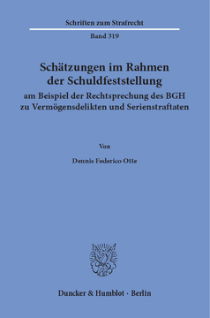 Schätzungen im Rahmen der Schuldfeststellung am Beispiel der Rechtsprechung des BGH zu Vermögensdelikten und Serienstraftaten Schätzungen im Rahmen der Schuldfeststellung am Beispiel der Rechtsprechung des BGH zu Vermögensdelikten und Serienstraftaten