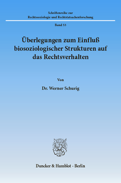 Überlegungen zum Einfluß biosoziologischer Strukturen auf das Rechtsverhalten Überlegungen zum Einfluß biosoziologischer Strukturen auf das Rechtsverhalten