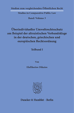 Überindividueller Umweltrechtsschutz am Beispiel der altruistischen Verbandsklage in der deutschen, griechischen und europäischen Rechtsordnung Überindividueller Umweltrechtsschutz am Beispiel der altruistischen Verbandsklage in der deutschen, griechischen und europäischen Rechtsordnung