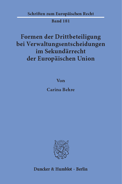 Formen der Drittbeteiligung bei Verwaltungsentscheidungen im Sekundärrecht der Europäischen Union Formen der Drittbeteiligung bei Verwaltungsentscheidungen im Sekundärrecht der Europäischen Union