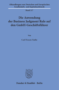 Die Anwendung der Business Judgment Rule auf den GmbH-Geschäftsführer Die Anwendung der Business Judgment Rule auf den GmbH-Geschäftsführer