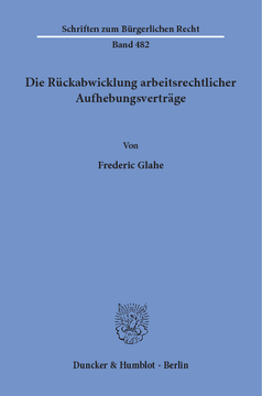 Die Rückabwicklung arbeitsrechtlicher Aufhebungsverträge Die Rückabwicklung arbeitsrechtlicher Aufhebungsverträge