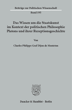 Das Wissen um die Staatskunst im Kontext der politischen Philosophie Platons und ihrer Rezeptionsgeschichte Das Wissen um die Staatskunst im Kontext der politischen Philosophie Platons und ihrer Rezeptionsgeschichte
