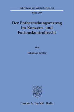 Der Entherrschungsvertrag im Konzern- und Fusionskontrollrecht Der Entherrschungsvertrag im Konzern- und Fusionskontrollrecht