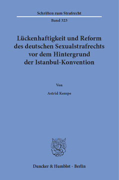 Lückenhaftigkeit und Reform des deutschen Sexualstrafrechts vor dem Hintergrund der Istanbul-Konvention Lückenhaftigkeit und Reform des deutschen Sexualstrafrechts vor dem Hintergrund der Istanbul-Konvention