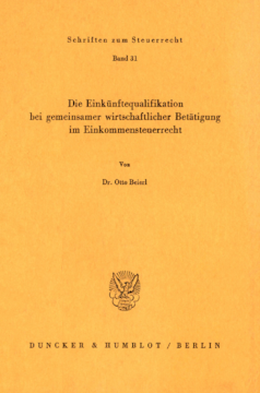 Die Einkünftequalifikation bei gemeinsamer wirtschaftlicher Betätigung im Einkommensteuerrecht Die Einkünftequalifikation bei gemeinsamer wirtschaftlicher Betätigung im Einkommensteuerrecht