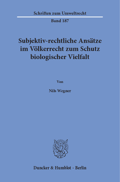Subjektiv-rechtliche Ansätze im Völkerrecht zum Schutz biologischer Vielfalt Subjektiv-rechtliche Ansätze im Völkerrecht zum Schutz biologischer Vielfalt