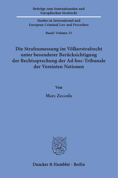 Die Strafzumessung im Völkerstrafrecht unter besonderer Berücksichtigung der Rechtssprechung der Ad-hoc-Tribunale der Vereinten Nationen Die Strafzumessung im Völkerstrafrecht unter besonderer Berücksichtigung der Rechtssprechung der Ad-hoc-Tribunale der Vereinten Nationen