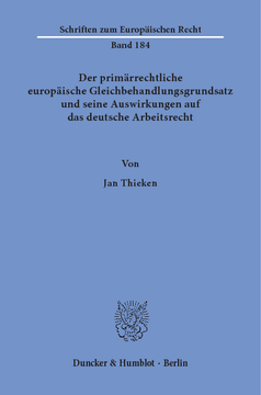 Der primärrechtliche europäische Gleichbehandlungsgrundsatz und seine Auswirkungen auf das deutsche Arbeitsrecht Der primärrechtliche europäische Gleichbehandlungsgrundsatz und seine Auswirkungen auf das deutsche Arbeitsrecht