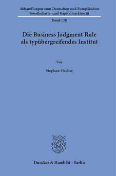 Die Business Judgment Rule als typübergreifendes Institut Die Business Judgment Rule als typübergreifendes Institut