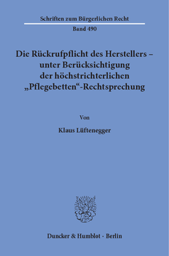 Die Rückrufpflicht des Herstellers – unter Berücksichtigung der höchstrichterlichen »Pflegebetten«-Rechtsprechung Die Rückrufpflicht des Herstellers – unter Berücksichtigung der höchstrichterlichen »Pflegebetten«-Rechtsprechung