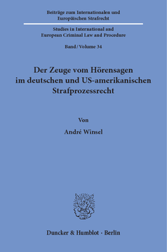 Der Zeuge vom Hörensagen im deutschen und US-amerikanischen Strafprozessrecht Der Zeuge vom Hörensagen im deutschen und US-amerikanischen Strafprozessrecht