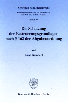 Die Schätzung der Besteuerungsgrundlagen nach § 162 der Abgabenordnung Die Schätzung der Besteuerungsgrundlagen nach § 162 der Abgabenordnung