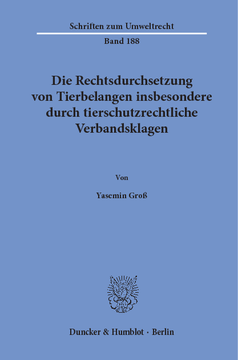 Die Rechtsdurchsetzung von Tierbelangen insbesondere durch tierschutzrechtliche Verbandsklagen Die Rechtsdurchsetzung von Tierbelangen insbesondere durch tierschutzrechtliche Verbandsklagen