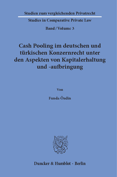 Cash Pooling im deutschen und türkischen Konzernrecht unter den Aspekten von Kapitalerhaltung und -aufbringung Cash Pooling im deutschen und türkischen Konzernrecht unter den Aspekten von Kapitalerhaltung und -aufbringung