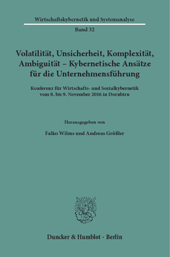 Volatilität, Unsicherheit, Komplexität, Ambiguität – Kybernetische Ansätze für die Unternehmensführung Volatilität, Unsicherheit, Komplexität, Ambiguität – Kybernetische Ansätze für die Unternehmensführung