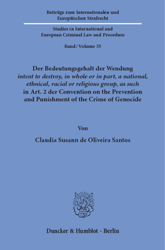 Der Bedeutungsgehalt der Wendung ›intent to destroy, in whole or in part, a national, ethnical, racial or religious group, as such‹ in Art. 2 der Convention on the Prevention and Punishment of the Crime of Genocide Der Bedeutungsgehalt der Wendung ›intent to destroy, in whole or in part, a national, ethnical, racial or religious group, as such‹ in Art. 2 der Convention on the Prevention and Punishment of the Crime of Genocide