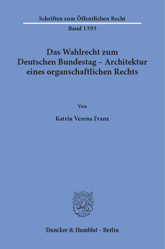 Das Wahlrecht zum Deutschen Bundestag – Architektur eines organschaftlichen Rechts Das Wahlrecht zum Deutschen Bundestag – Architektur eines organschaftlichen Rechts