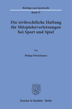 Die zivilrechtliche Haftung für Mitspielerverletzungen bei Sport und Spiel Die zivilrechtliche Haftung für Mitspielerverletzungen bei Sport und Spiel
