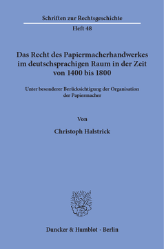 Das Recht des Papiermacherhandwerkes im deutschsprachigen Raum in der Zeit von 1400 bis 1800 Das Recht des Papiermacherhandwerkes im deutschsprachigen Raum in der Zeit von 1400 bis 1800