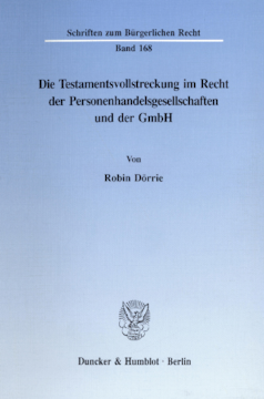 Die Testamentsvollstreckung im Recht der Personenhandelsgesellschaften und der GmbH Die Testamentsvollstreckung im Recht der Personenhandelsgesellschaften und der GmbH