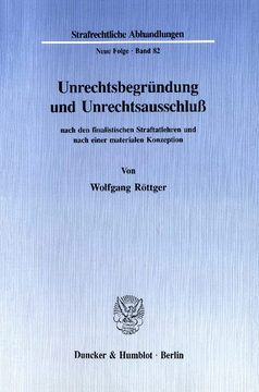 Unrechtsbegründung und Unrechtsausschluß nach den finalistischen Straftatlehren und nach einer materialen Konzeption Unrechtsbegründung und Unrechtsausschluß nach den finalistischen Straftatlehren und nach einer materialen Konzeption