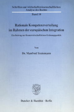Rationale Kompetenzverteilung im Rahmen der europäischen Integration Rationale Kompetenzverteilung im Rahmen der europäischen Integration