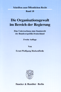 Die Organisationsgewalt im Bereich der Regierung Die Organisationsgewalt im Bereich der Regierung