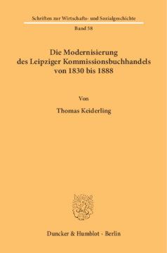 Die Modernisierung des Leipziger Kommissionsbuchhandels von 1830 bis 1888 Die Modernisierung des Leipziger Kommissionsbuchhandels von 1830 bis 1888