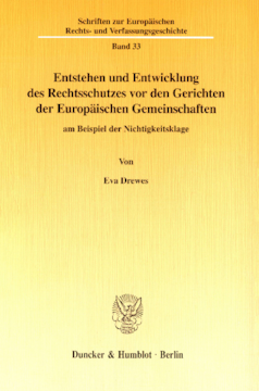 Entstehen und Entwicklung des Rechtsschutzes vor den Gerichten der Europäischen Gemeinschaften Entstehen und Entwicklung des Rechtsschutzes vor den Gerichten der Europäischen Gemeinschaften
