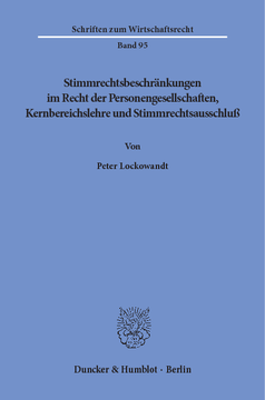 Stimmrechtsbeschränkungen im Recht der Personengesellschaften, Kernbereichslehre und Stimmrechtsausschluß Stimmrechtsbeschränkungen im Recht der Personengesellschaften, Kernbereichslehre und Stimmrechtsausschluß