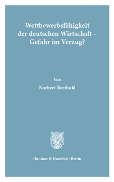 Wettbewerbsfähigkeit der deutschen Wirtschaft - Gefahr im Verzug? Wettbewerbsfähigkeit der deutschen Wirtschaft - Gefahr im Verzug?