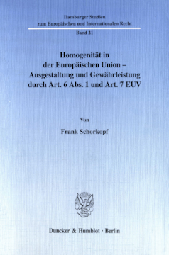 Homogenität in der Europäischen Union - Ausgestaltung und Gewährleistung durch Art. 6 Abs. 1 und Art. 7 EUV Homogenität in der Europäischen Union - Ausgestaltung und Gewährleistung durch Art. 6 Abs. 1 und Art. 7 EUV