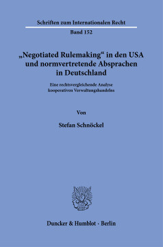 »Negotiated Rulemaking« in den USA und normvertretende Absprachen in Deutschland »Negotiated Rulemaking« in den USA und normvertretende Absprachen in Deutschland