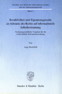 Berufsfreiheit und Eigentumsgarantie als Schranke des Rechts auf informationelle Selbstbestimmung