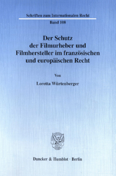 Der Schutz der Filmurheber und Filmhersteller im französischen und europäischen Recht Der Schutz der Filmurheber und Filmhersteller im französischen und europäischen Recht