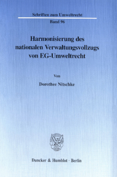 Harmonisierung des nationalen Verwaltungsvollzugs von EG-Umweltrecht Harmonisierung des nationalen Verwaltungsvollzugs von EG-Umweltrecht