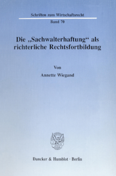 Die »Sachwalterhaftung« als richterliche Rechtsfortbildung Die »Sachwalterhaftung« als richterliche Rechtsfortbildung