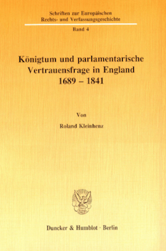 Königtum und parlamentarische Vertrauensfrage in England 1689 - 1841 Königtum und parlamentarische Vertrauensfrage in England 1689 - 1841
