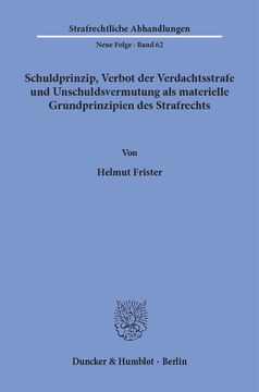Schuldprinzip, Verbot der Verdachtsstrafe und Unschuldsvermutung als materielle Grundprinzipien des Strafrechts Schuldprinzip, Verbot der Verdachtsstrafe und Unschuldsvermutung als materielle Grundprinzipien des Strafrechts