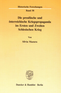 Die preußische und österreichische Kriegspropaganda im Ersten und Zweiten Schlesischen Krieg Die preußische und österreichische Kriegspropaganda im Ersten und Zweiten Schlesischen Krieg