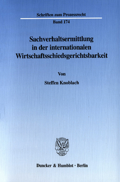 Sachverhaltsermittlung in der internationalen Wirtschaftsschiedsgerichtsbarkeit Sachverhaltsermittlung in der internationalen Wirtschaftsschiedsgerichtsbarkeit