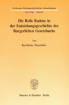 Die Rolle Badens in der Entstehungsgeschichte des Bürgerlichen Gesetzbuchs Die Rolle Badens in der Entstehungsgeschichte des Bürgerlichen Gesetzbuchs