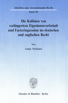 Die Kollision von verlängertem Eigentumsvorbehalt und Factoringzession im deutschen und englischen Recht Die Kollision von verlängertem Eigentumsvorbehalt und Factoringzession im deutschen und englischen Recht