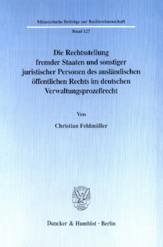 Die Rechtsstellung fremder Staaten und sonstiger juristischer Personen des ausländischen öffentlichen Rechts im deutschen Verwaltungsprozeßrecht Die Rechtsstellung fremder Staaten und sonstiger juristischer Personen des ausländischen öffentlichen Rechts im deutschen Verwaltungsprozeßrecht