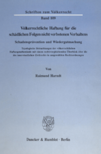 Völkerrechtliche Haftung für die schädlichen Folgen nicht verbotenen Verhaltens. Schadensprävention und Wiedergutmachung