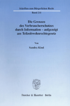 Die Grenzen des Verbraucherschutzes durch Information - aufgezeigt am Teilzeitwohnrechtegesetz Die Grenzen des Verbraucherschutzes durch Information - aufgezeigt am Teilzeitwohnrechtegesetz