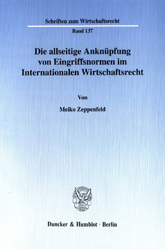 Die allseitige Anknüpfung von Eingriffsnormen im Internationalen Wirtschaftsrecht Die allseitige Anknüpfung von Eingriffsnormen im Internationalen Wirtschaftsrecht
