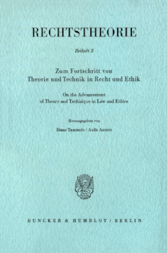 Zum Fortschritt von Theorie und Technik in Recht und Ethik / On the Advancement of Theory and Technique in Law and Ethics Zum Fortschritt von Theorie und Technik in Recht und Ethik / On the Advancement of Theory and Technique in Law and Ethics